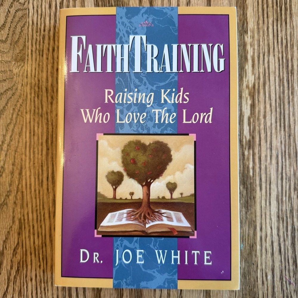 Faith Training : Raising Kids Who Love the Lord by Dr Joe White 1994 PB 1st Ed
